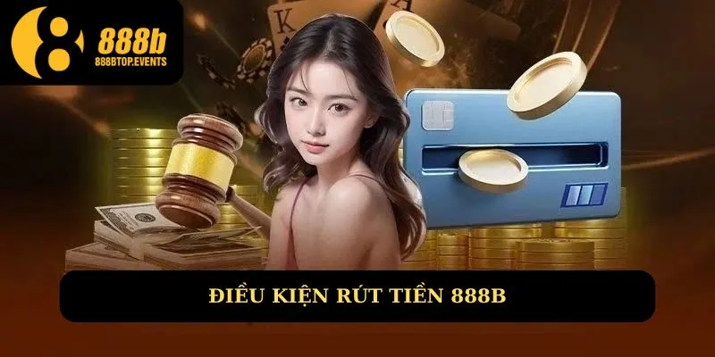 Điều kiện để rút tiền tại 888B