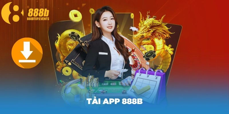 Khám phá lợi ích khi tham gia tải app 888b