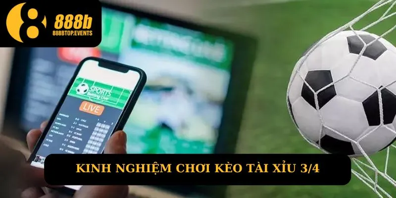 Kinh nghiệm chơi kèo tài xỉu thể thao 3/4