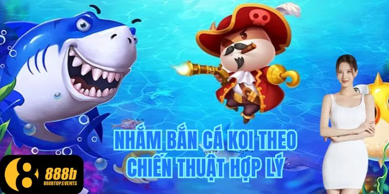 Nhắm bắn cá koi theo chiến thuật hợp lý, tạo cơ hội thắng lớn trên nhà cái 888B