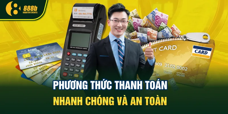 Phương thức thanh toán nhanh chóng và an toàn