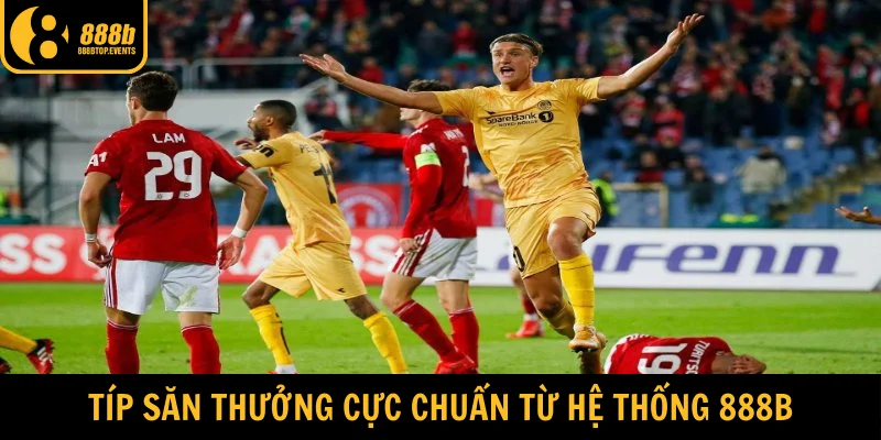 Típ săn thưởng cực chuẩn từ hệ thống 888b