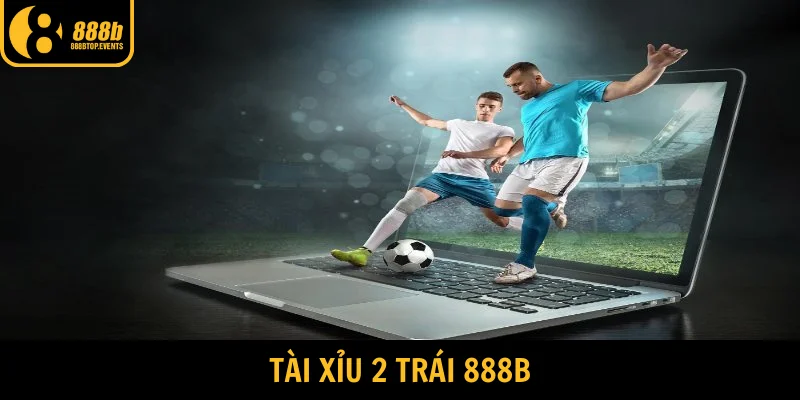 Tài Xỉu 2 Trái 888b