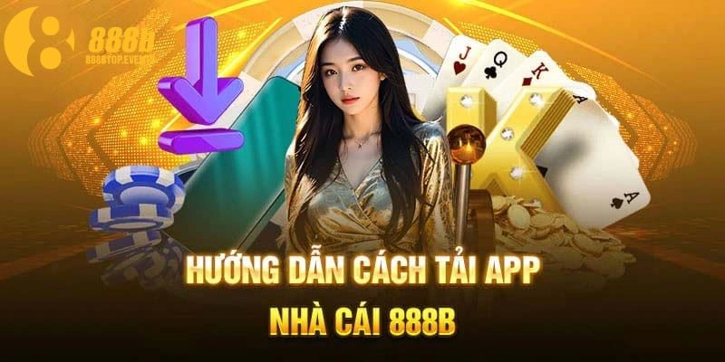 Tìm hiểu các cách tải app 888b chi tiết tại đây